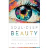 Soul-Deep Beauty: Fighting for Our True Worth in a World Demanding Flawless (Paperback)