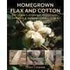 Homegrown Flax and Cotton: DIY Guide to Growing, Processing, Spinning & Weaving Fiber to Cloth (Paperback)