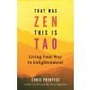 That Was Zen, This Is Tao: Living Your Way to Enlightenment (Paperback)