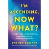 I'm Ascending, Now What?: Awaken Your Authentic Self, Own Your Power, Embody Your Truth (Hardcover)