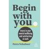 Begin with You: Boost Your Mental Wellbeing and Satisfaction at Work (Paperback)