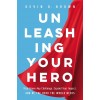 Unleashing Your Hero: Rise Above Any Challenge, Expand Your Impact, and Be the Hero the World Needs (Paperback)