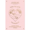How to Love Yourself: A Guided Journal for Discovering Your Inner Strength and Beauty (Other)
