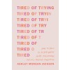 Tired of Trying: How to Hold on to God When You're Frustrated, Fed Up, and Feeling Forgotten (Paperback)