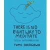 There Is No Right Way to Meditate: And Other Lessons (Paperback)