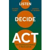 Listen. Decide. Act. (Hardcover)