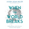 When the World Breaks: The Surprising Hope and Subversive Promises in the Teachings of Jesus (Hardcover)