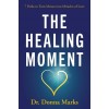 The Healing Moment: 7 Paths to Turn Messes Into Miracles of Love (Paperback)