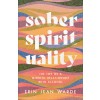 Sober Spirituality: The Joy of a Mindful Relationship with Alcohol (Paperback)