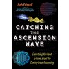 Catching the Ascension Wave: Everything You Need to Know about the Coming Great Awakening (Paperback)