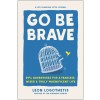 Go Be Brave: 24 3/4 Adventures for a Fearless, Wiser, and Truly Magnificent Life (Hardcover)