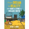 From Dream to Reality: How to Make a Living as a Freelance Writer (Paperback)
