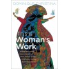 This Is Woman's Work: Calling Forth Your Inner Council of Wise, Brave, Crazy, Rebellious, Loving, Luminous Selves (Paperback)