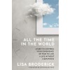 All the Time in the World: Learn to Control Your Experience of Time to Live a Life Without Limitations (Paperback)
