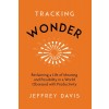 Tracking Wonder: Reclaiming a Life of Meaning and Possibility in a World Obsessed with Productivity (Paperback)