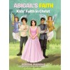 Abigail's Faith: Kids' Faith in Christ