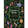 Goblin Mode: How to Get Cozy, Embrace Imperfection, and Thrive in the Muck (Hardcover)