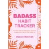 Badass Habit Tracker: Your Daily Guide to Achieving Your Goals and Completing Your Tasks All While Kicking Ass (Paperback)