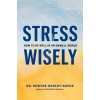 Stress Wisely: How to Be Well in an Unwell World (Hardcover)