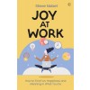 Joy at Work: How to Find Fun, Happiness and Meaning in What You Do (Paperback)