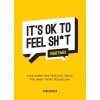 It's Ok to Feel Shit (Sometimes): Kind Words and Practical Advice for When You're Feeling Low (Hardcover)