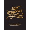 Shit Happens So Get Over It: Uplifting Quotes for Bad Days (Hardcover)