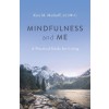 Mindfulness and Me: A Practical Guide for Living (Paperback)