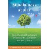 Mindfulness at Play: Parenting Healthy, Happy Children with Old Wisdom and New Science (Paperback)