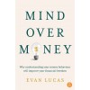 [POD] Mind Over Money: Why Understanding Your Money Behaviour Will Improve Your Financial Freedom (Paperback)