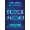 Superaging: Getting Older Without Getting Old (Hardcover)