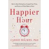 Happier Hour: How to Beat Distraction, Expand Your Time, and Focus on What Matters Most (Paperback)