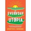 Everyday Utopia: What 2,000 Years of Wild Experiments Can Teach Us about the Good Life (Hardcover)